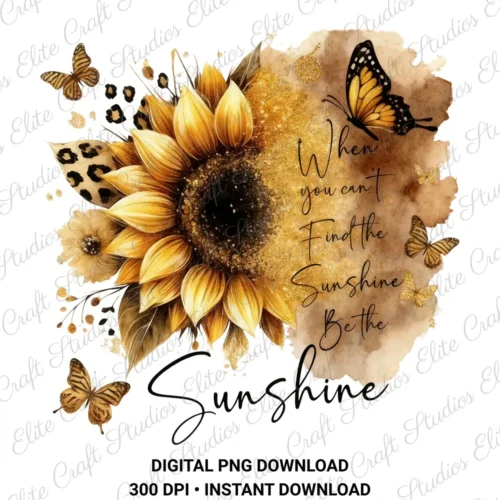 Be The Sunshine Sunflower Quote Digital PNG Download