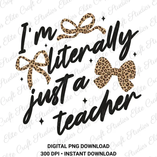 Literally Just A Teacher Digital PNG Download
