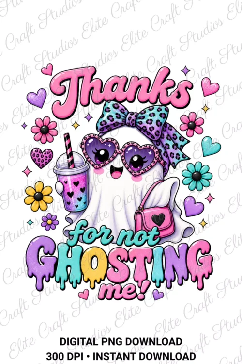 Digital PNG artwork of a cute cartoon ghost wearing heart sunglasses and a bow with the text Thanks for not ghosting me on a white background.